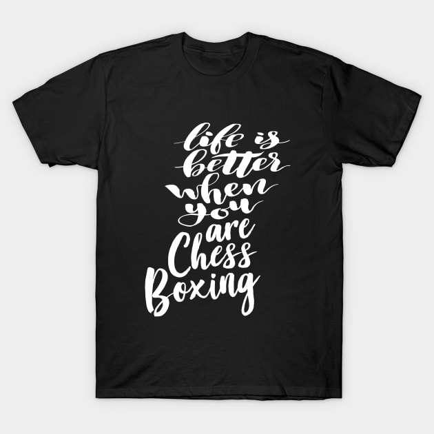 Life is Better When You Are Chess Boxing T-Shirt by ProjectX23Red